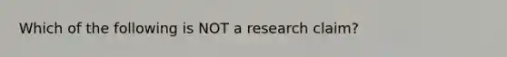 Which of the following is NOT a research claim?