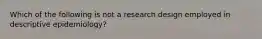 Which of the following is not a research design employed in descriptive epidemiology?