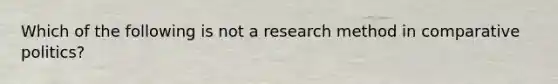 Which of the following is not a research method in comparative politics?