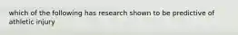 which of the following has research shown to be predictive of athletic injury