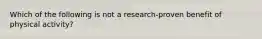 Which of the following is not a research-proven benefit of physical activity?