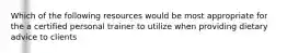 Which of the following resources would be most appropriate for the a certified personal trainer to utilize when providing dietary advice to clients