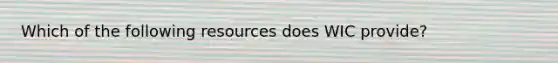 Which of the following resources does WIC provide?