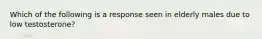 Which of the following is a response seen in elderly males due to low testosterone?