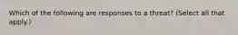 Which of the following are responses to a threat? (Select all that apply.)