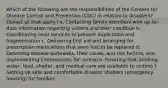 Which of the following are the responsibilities of the Centers for Disease Control and Prevention (CDC) in relation to disasters? (Select all that apply.) a. Contacting family members with up-to-date information regarding victims and their condition b. Coordinating local services to prevent duplication and fragmentation c. Delivering first aid and arranging for prescription medications that were lost to be replaced d. Detecting disease outbreaks, their cause, and risk factors, and implementing interventions for control e. Ensuring that drinking water, food, shelter, and medical care are available to victims f. Setting up safe and comfortable disaster shelters (emergency housing) for families