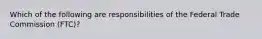 Which of the following are responsibilities of the Federal Trade Commission (FTC)?