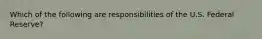 Which of the following are responsibilities of the U.S. Federal Reserve?