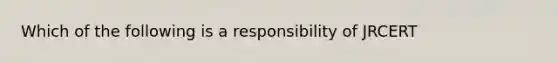 Which of the following is a responsibility of JRCERT