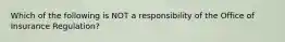 Which of the following is NOT a responsibility of the Office of Insurance Regulation?