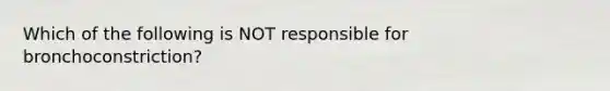 Which of the following is NOT responsible for bronchoconstriction?