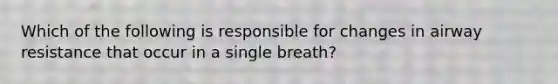 Which of the following is responsible for changes in airway resistance that occur in a single breath?