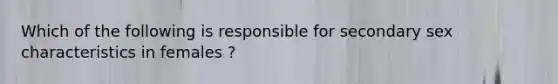 Which of the following is responsible for secondary sex characteristics in females ?