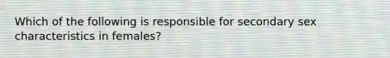 Which of the following is responsible for secondary sex characteristics in females?