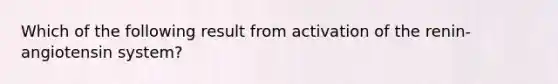 Which of the following result from activation of the renin-angiotensin system?