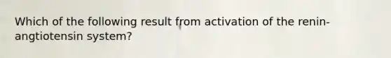 Which of the following result from activation of the renin-angtiotensin system?