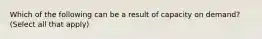 Which of the following can be a result of capacity on demand? (Select all that apply)