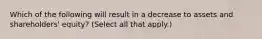 Which of the following will result in a decrease to assets and shareholders' equity? (Select all that apply.)