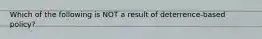 Which of the following is NOT a result of deterrence-based policy?