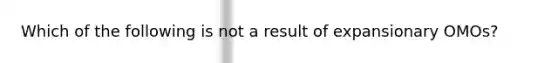 Which of the following is not a result of expansionary OMOs?