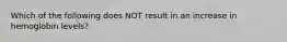 Which of the following does NOT result in an increase in hemoglobin levels?