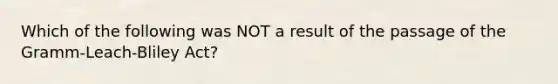 Which of the following was NOT a result of the passage of the Gramm-Leach-Bliley Act?