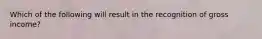 Which of the following will result in the recognition of gross income?