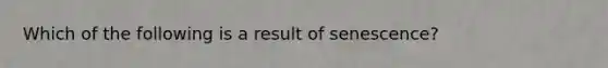 Which of the following is a result of senescence?