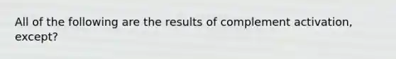 All of the following are the results of complement activation, except?