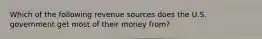 Which of the following revenue sources does the U.S. government get most of their money from?