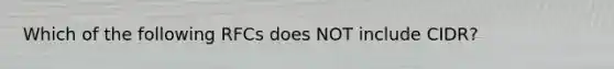 Which of the following RFCs does NOT include CIDR?