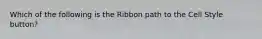Which of the following is the Ribbon path to the Cell Style button?