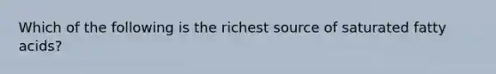 Which of the following is the richest source of saturated fatty acids?