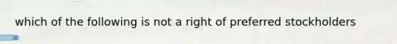 which of the following is not a right of preferred stockholders