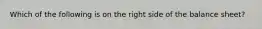 Which of the following is on the right side of the balance sheet?