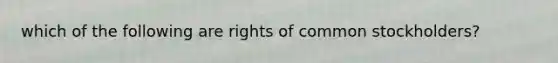 which of the following are rights of common stockholders?