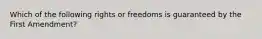 Which of the following rights or freedoms is guaranteed by the First Amendment?