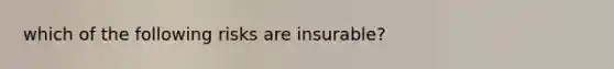 which of the following risks are insurable?