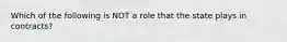 Which of the following is NOT a role that the state plays in contracts?