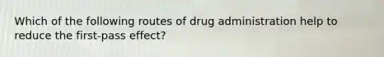 Which of the following routes of drug administration help to reduce the first-pass effect?