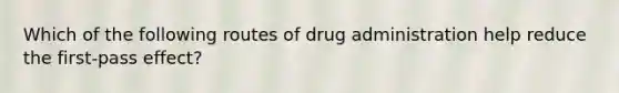 Which of the following routes of drug administration help reduce the first-pass effect?