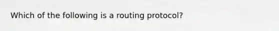 Which of the following is a routing protocol?