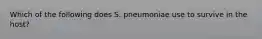 Which of the following does S. pneumoniae use to survive in the host?