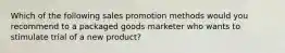 Which of the following sales promotion methods would you recommend to a packaged goods marketer who wants to stimulate trial of a new product?