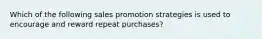 Which of the following sales promotion strategies is used to encourage and reward repeat purchases?