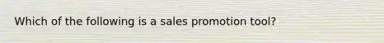 Which of the following is a sales promotion tool?