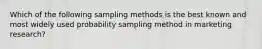 Which of the following sampling methods is the best known and most widely used probability sampling method in marketing research?