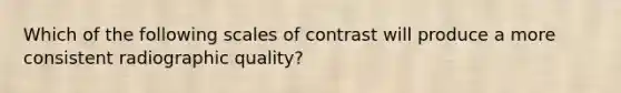 Which of the following scales of contrast will produce a more consistent radiographic quality?