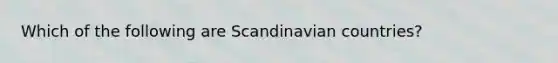 Which of the following are Scandinavian countries?