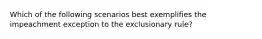 Which of the following scenarios best exemplifies the impeachment exception to the exclusionary rule?